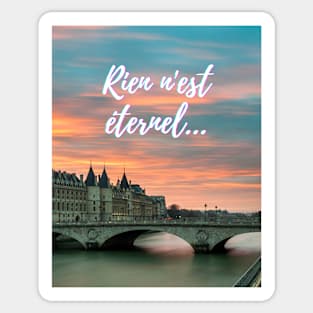 Nothing lasts forever - popular french quotes theme gifts Sticker